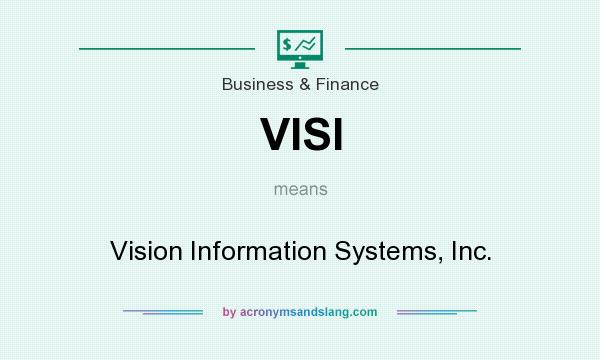 What does VISI mean? It stands for Vision Information Systems, Inc.