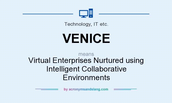 What does VENICE mean? It stands for Virtual Enterprises Nurtured using Intelligent Collaborative Environments