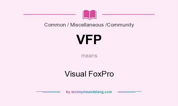 What does VFP mean? It stands for Visual FoxPro
