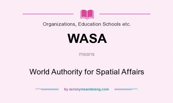 What does WASA mean? It stands for World Authority for Spatial Affairs