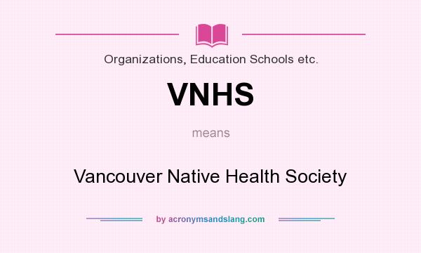 What does VNHS mean? It stands for Vancouver Native Health Society