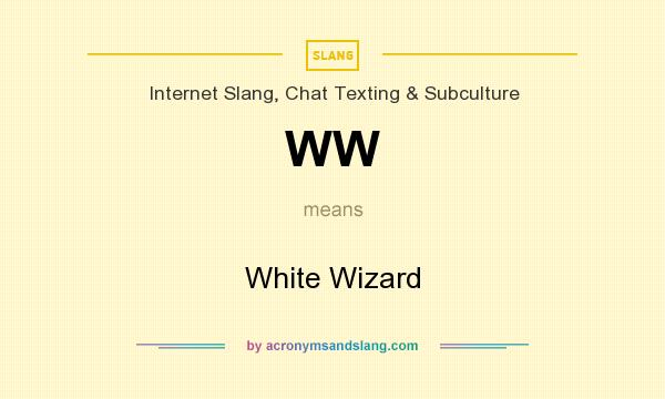 What does WW mean? It stands for White Wizard