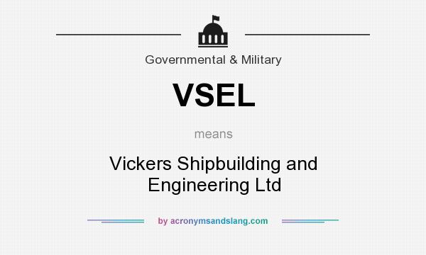 What does VSEL mean? It stands for Vickers Shipbuilding and Engineering Ltd