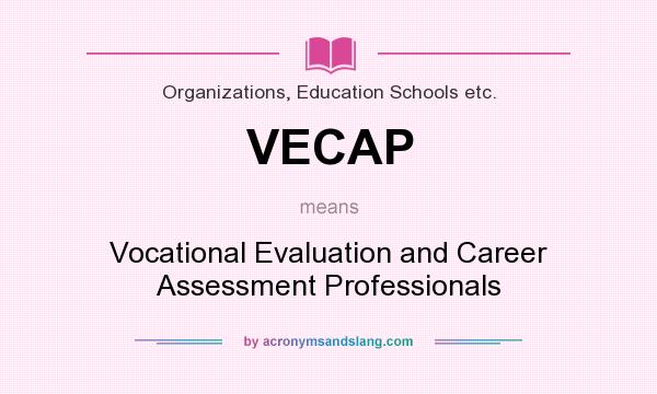 What does VECAP mean? It stands for Vocational Evaluation and Career Assessment Professionals