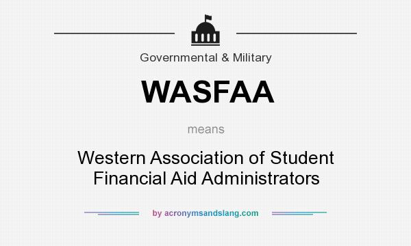 What does WASFAA mean? It stands for Western Association of Student Financial Aid Administrators