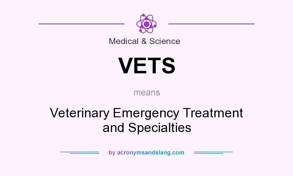 What does VETS mean? It stands for Veterinary Emergency Treatment and Specialties