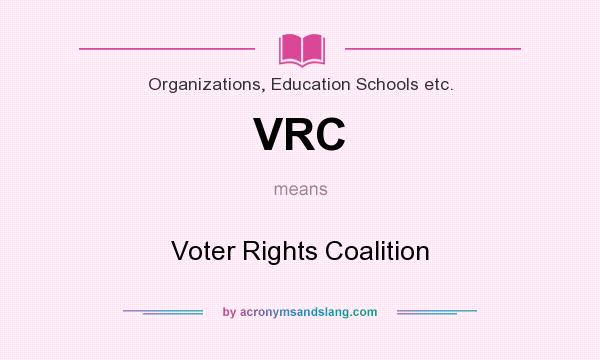 What does VRC mean? It stands for Voter Rights Coalition
