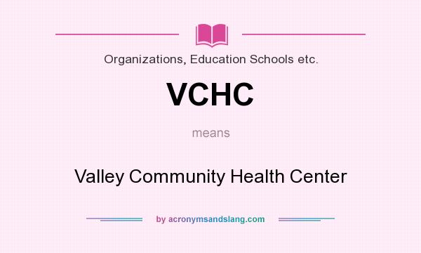 What does VCHC mean? It stands for Valley Community Health Center
