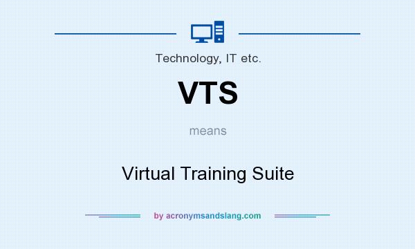 What does VTS mean? It stands for Virtual Training Suite