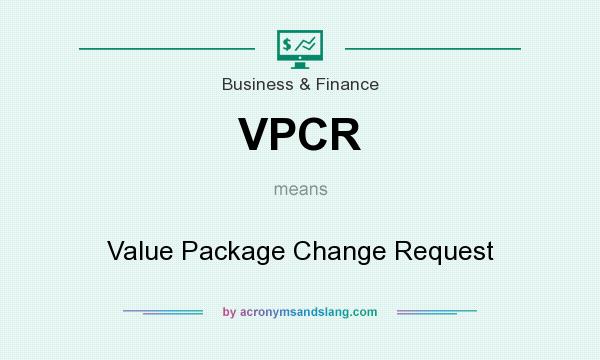 What does VPCR mean? It stands for Value Package Change Request