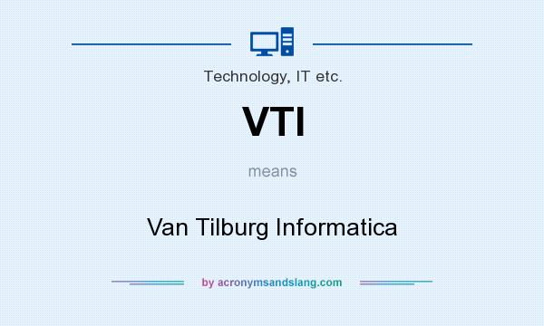 What does VTI mean? It stands for Van Tilburg Informatica