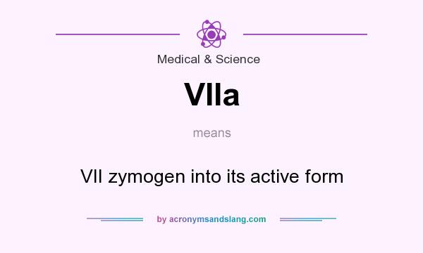 What does VIIa mean? It stands for VII zymogen into its active form