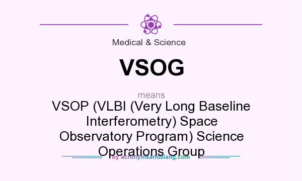 What does VSOG mean? It stands for VSOP (VLBI (Very Long Baseline Interferometry) Space Observatory Program) Science Operations Group