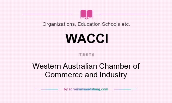What does WACCI mean? It stands for Western Australian Chamber of Commerce and Industry