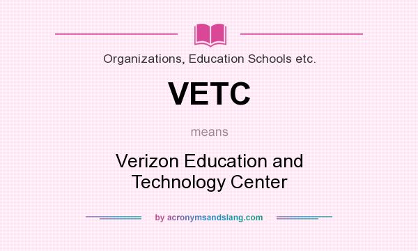 What does VETC mean? It stands for Verizon Education and Technology Center