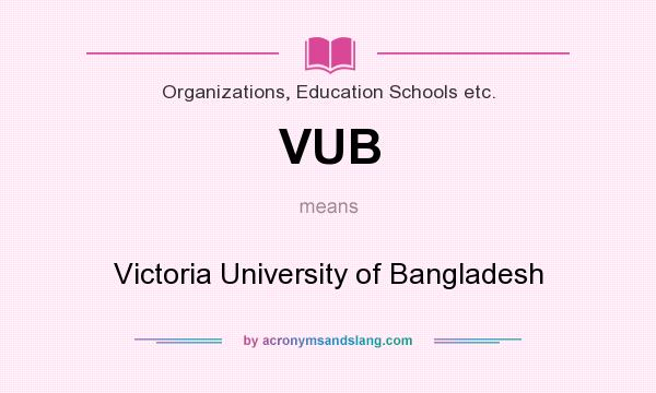 What does VUB mean? It stands for Victoria University of Bangladesh