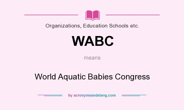 What does WABC mean? It stands for World Aquatic Babies Congress