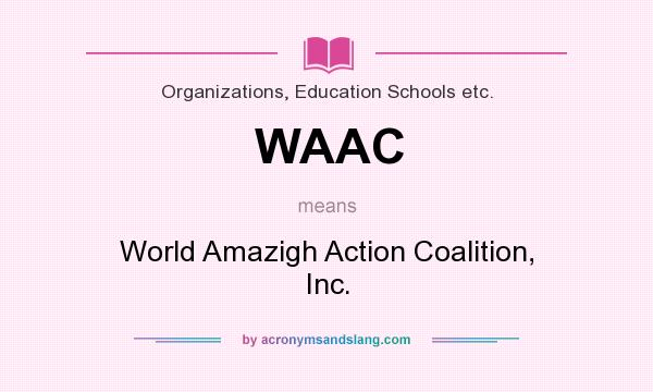 What does WAAC mean? It stands for World Amazigh Action Coalition, Inc.