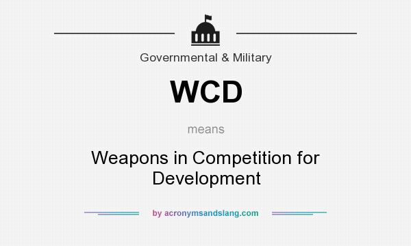 What does WCD mean? It stands for Weapons in Competition for Development
