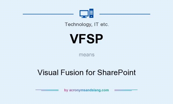 What does VFSP mean? It stands for Visual Fusion for SharePoint