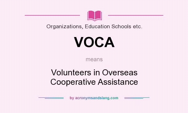 What does VOCA mean? It stands for Volunteers in Overseas Cooperative Assistance