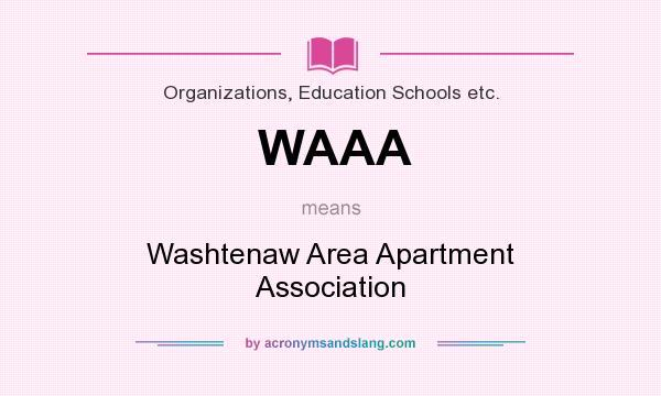 What does WAAA mean? It stands for Washtenaw Area Apartment Association