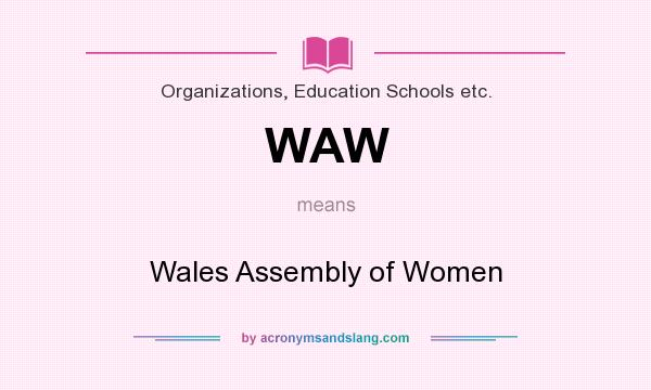 What does WAW mean? It stands for Wales Assembly of Women