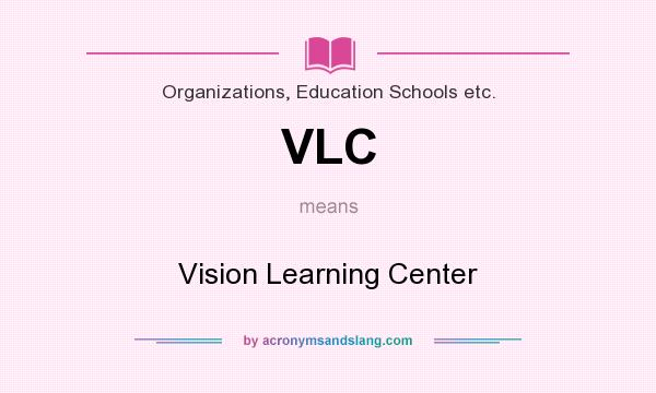 What does VLC mean? It stands for Vision Learning Center