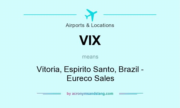 What does VIX mean? It stands for Vitoria, Espirito Santo, Brazil - Eureco Sales