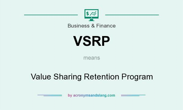 What does VSRP mean? It stands for Value Sharing Retention Program