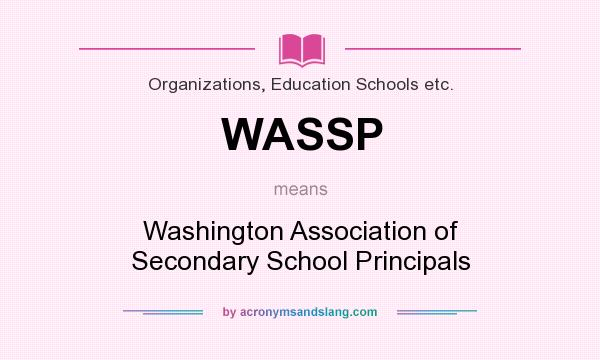 What does WASSP mean? It stands for Washington Association of Secondary School Principals