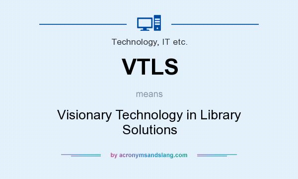 What does VTLS mean? It stands for Visionary Technology in Library Solutions