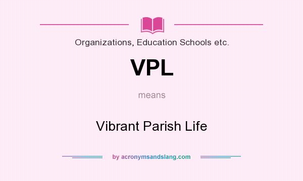 What does VPL mean? It stands for Vibrant Parish Life