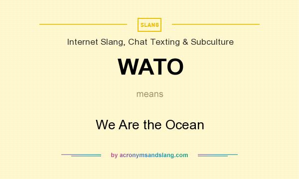 What does WATO mean? It stands for We Are the Ocean