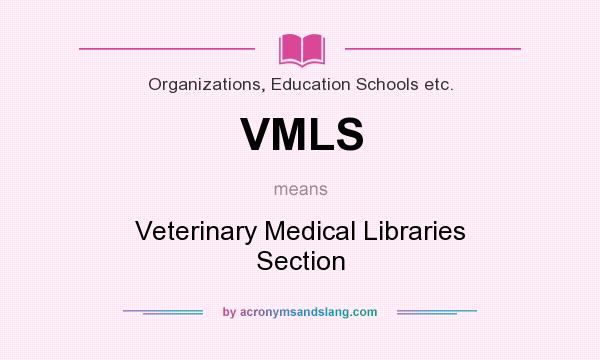 What does VMLS mean? It stands for Veterinary Medical Libraries Section