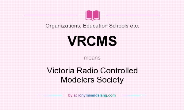 What does VRCMS mean? It stands for Victoria Radio Controlled Modelers Society