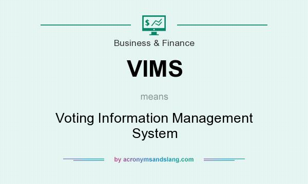 What does VIMS mean? It stands for Voting Information Management System