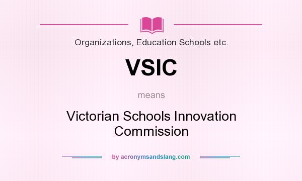 What does VSIC mean? It stands for Victorian Schools Innovation Commission