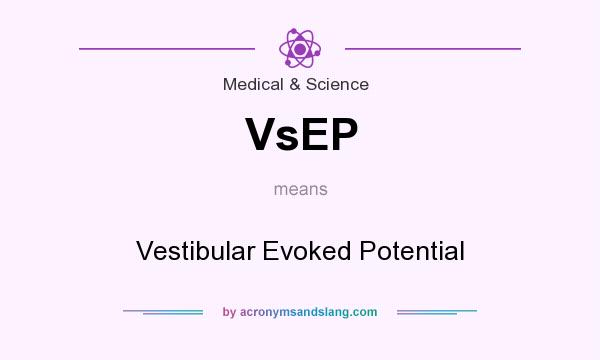 What does VsEP mean? It stands for Vestibular Evoked Potential