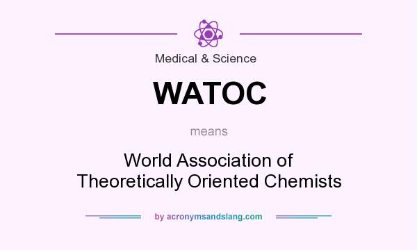 What does WATOC mean? It stands for World Association of Theoretically Oriented Chemists