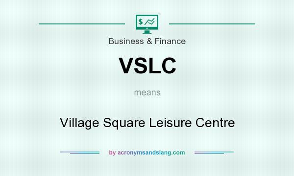 What does VSLC mean? It stands for Village Square Leisure Centre