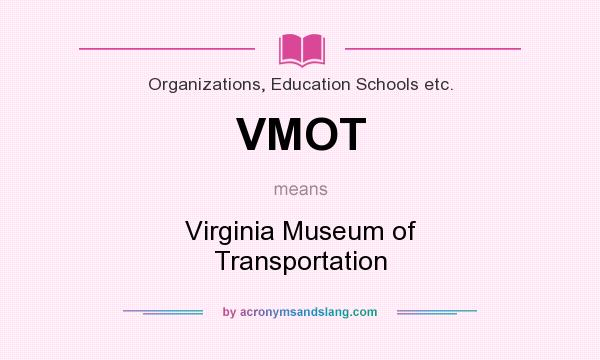 What does VMOT mean? It stands for Virginia Museum of Transportation
