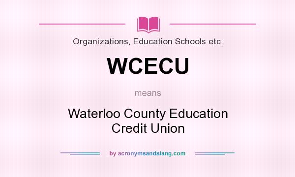 What does WCECU mean? It stands for Waterloo County Education Credit Union