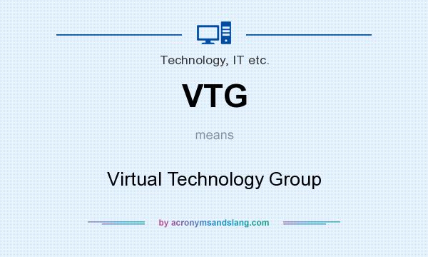What does VTG mean? It stands for Virtual Technology Group
