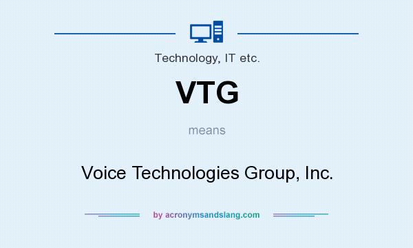 What does VTG mean? It stands for Voice Technologies Group, Inc.