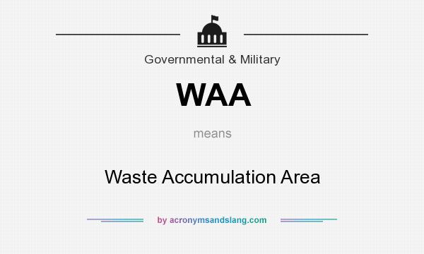 What does WAA mean? It stands for Waste Accumulation Area