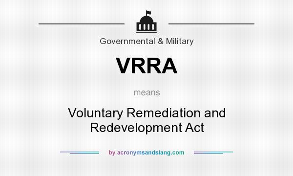What does VRRA mean? It stands for Voluntary Remediation and Redevelopment Act