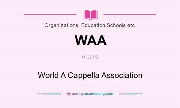 What does WAA mean? It stands for World A Cappella Association