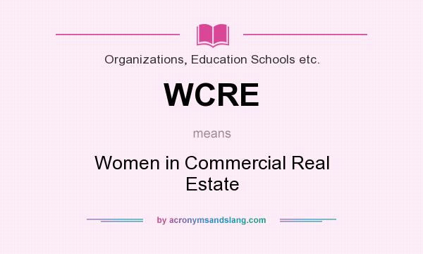What does WCRE mean? It stands for Women in Commercial Real Estate
