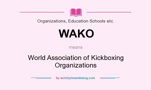 What does WAKO mean? It stands for World Association of Kickboxing Organizations